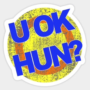 U OK HUN? Sticker
